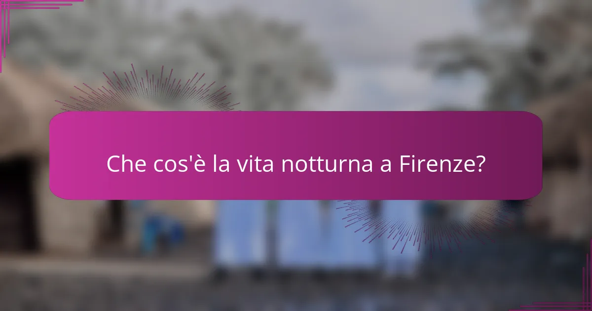 Che cos'è la vita notturna a Firenze?