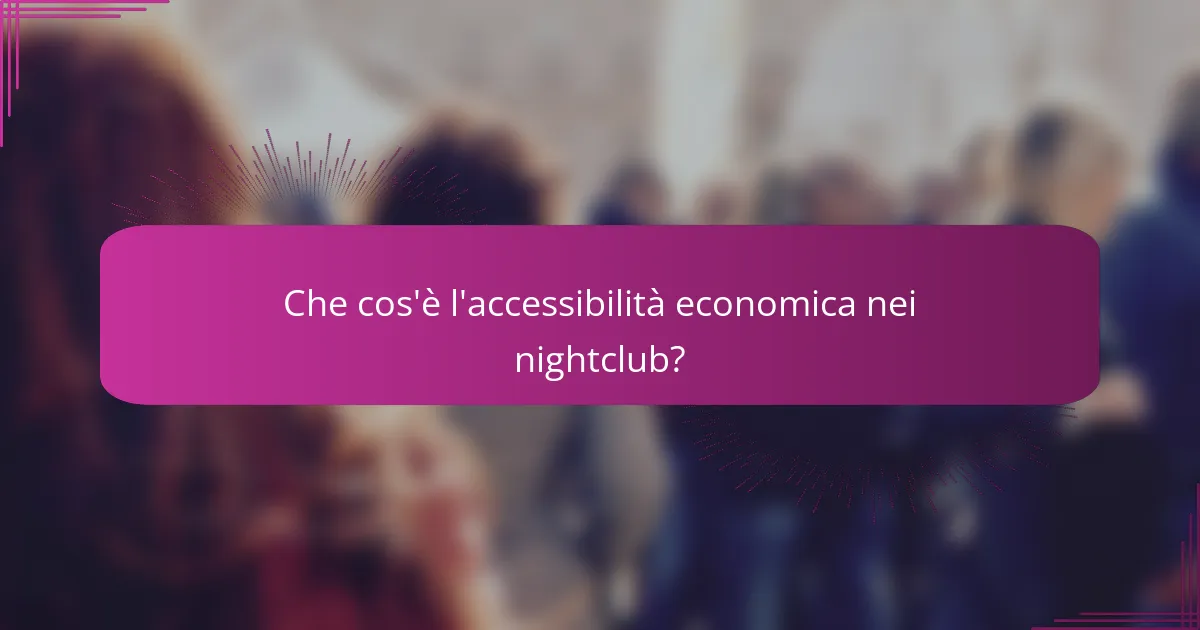 Che cos'è l'accessibilità economica nei nightclub?