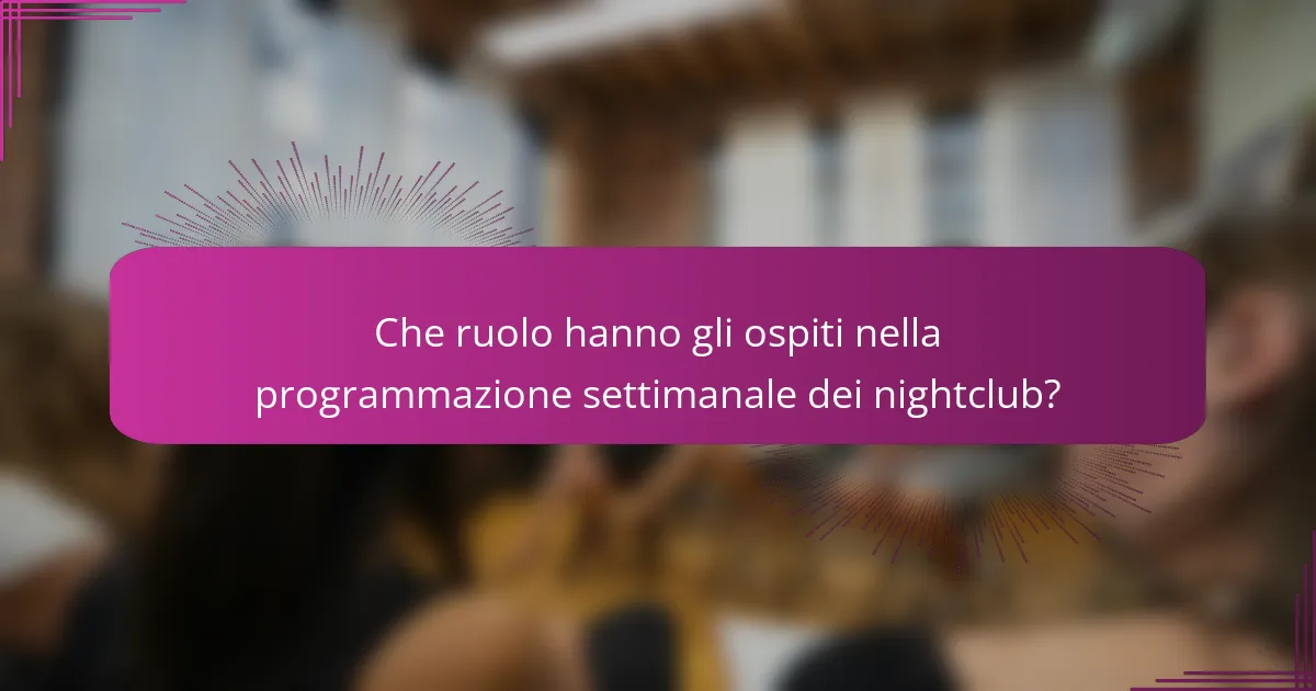 Che ruolo hanno gli ospiti nella programmazione settimanale dei nightclub?