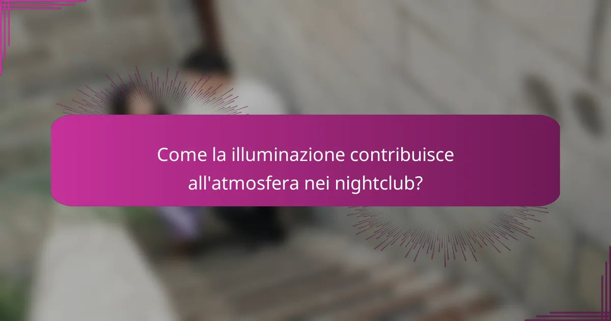 Come la illuminazione contribuisce all'atmosfera nei nightclub?