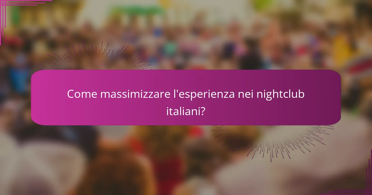 Come massimizzare l'esperienza nei nightclub italiani?