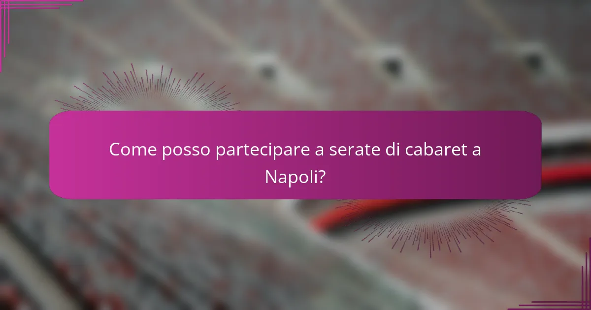 Come posso partecipare a serate di cabaret a Napoli?