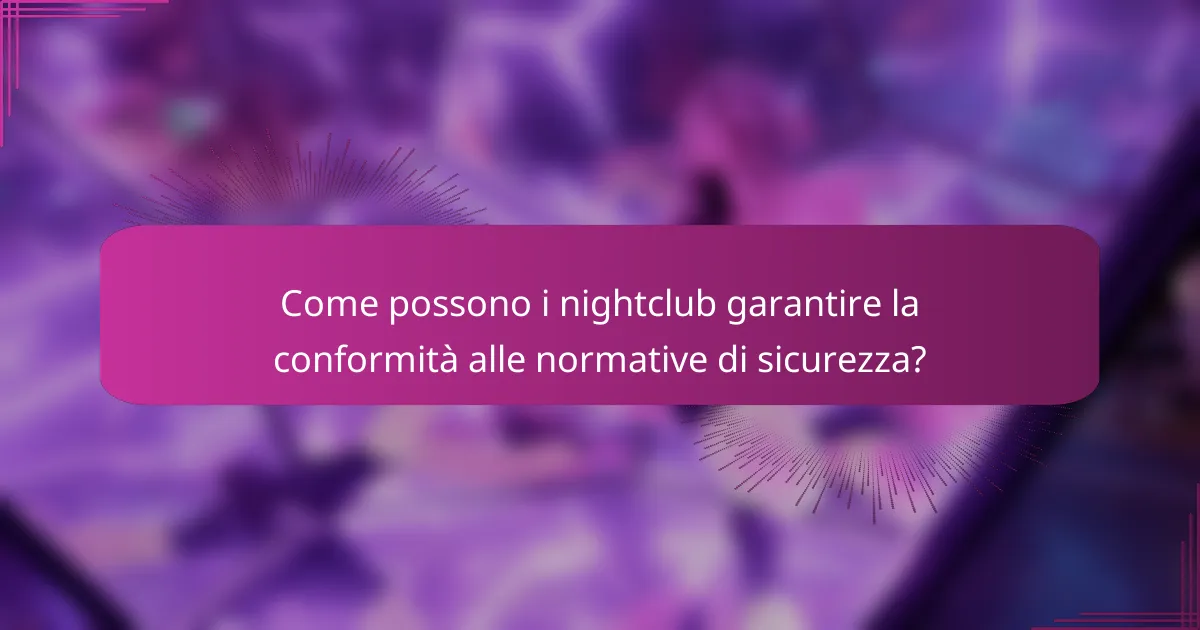 Come possono i nightclub garantire la conformità alle normative di sicurezza?