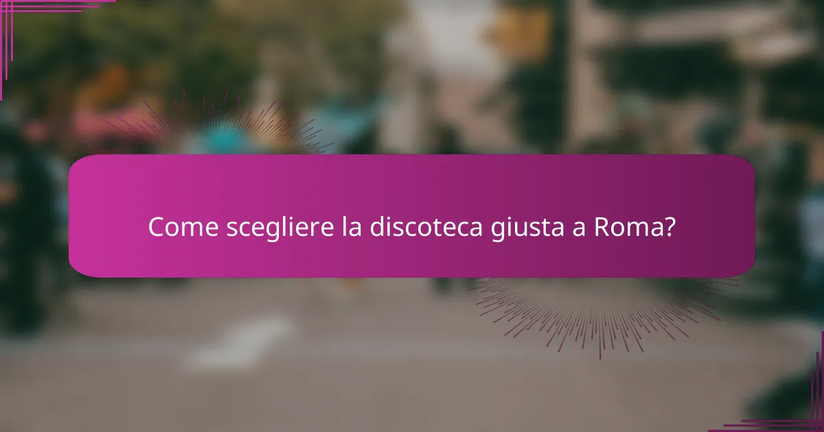 Come scegliere la discoteca giusta a Roma?