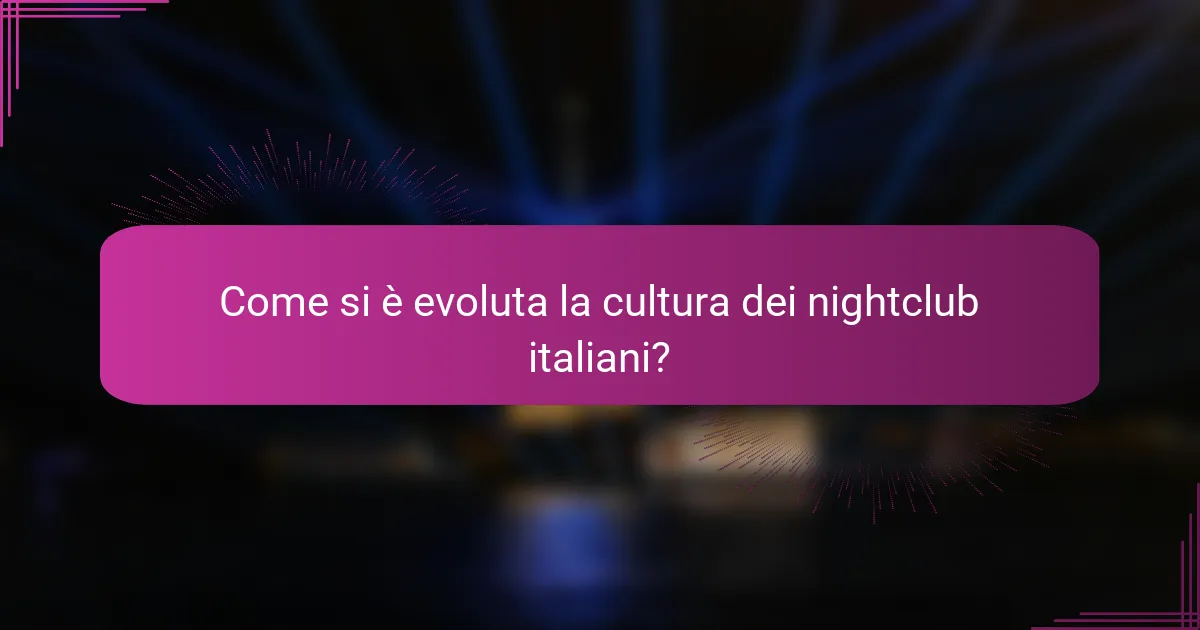 Come si è evoluta la cultura dei nightclub italiani?