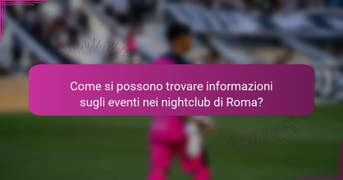 Come si possono trovare informazioni sugli eventi nei nightclub di Roma?
