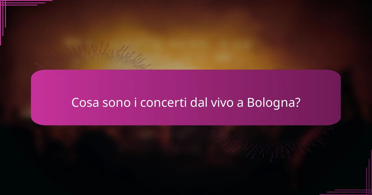 Cosa sono i concerti dal vivo a Bologna?