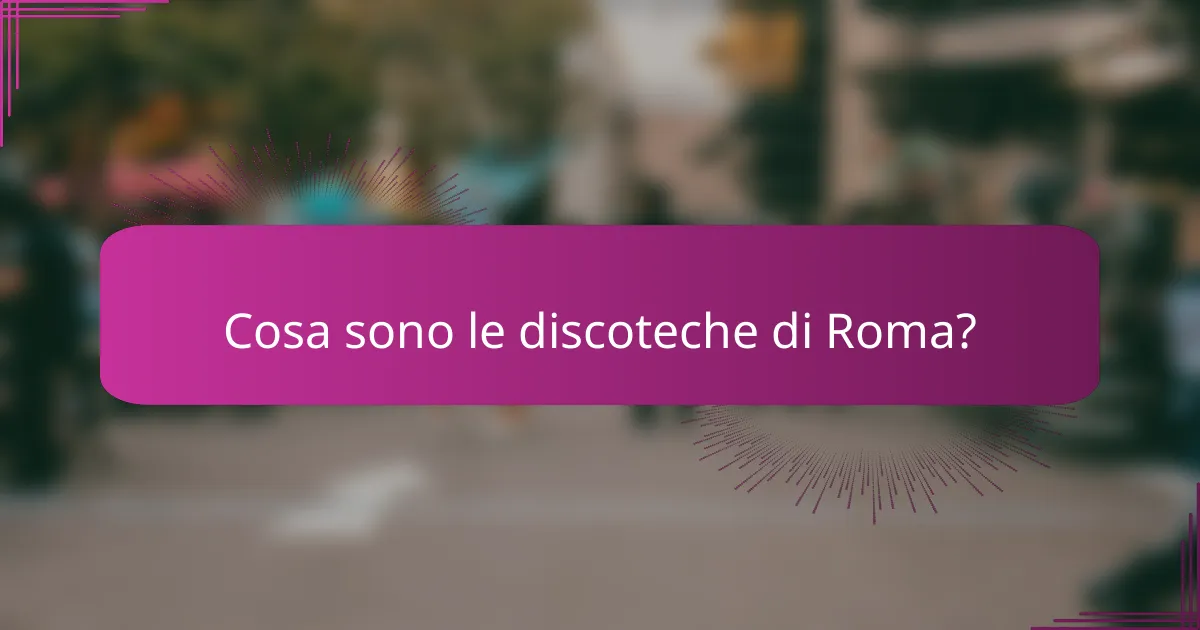 Cosa sono le discoteche di Roma?