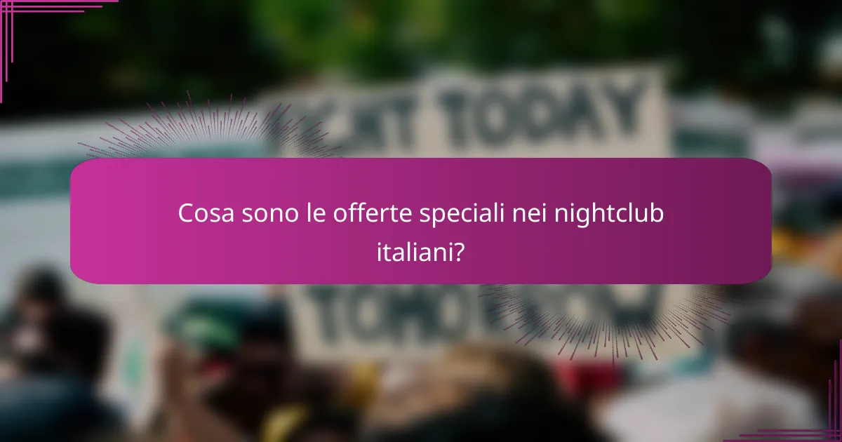 Cosa sono le offerte speciali nei nightclub italiani?