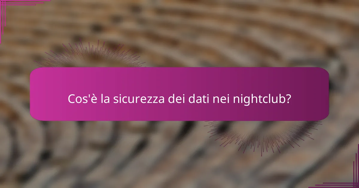Cos'è la sicurezza dei dati nei nightclub?