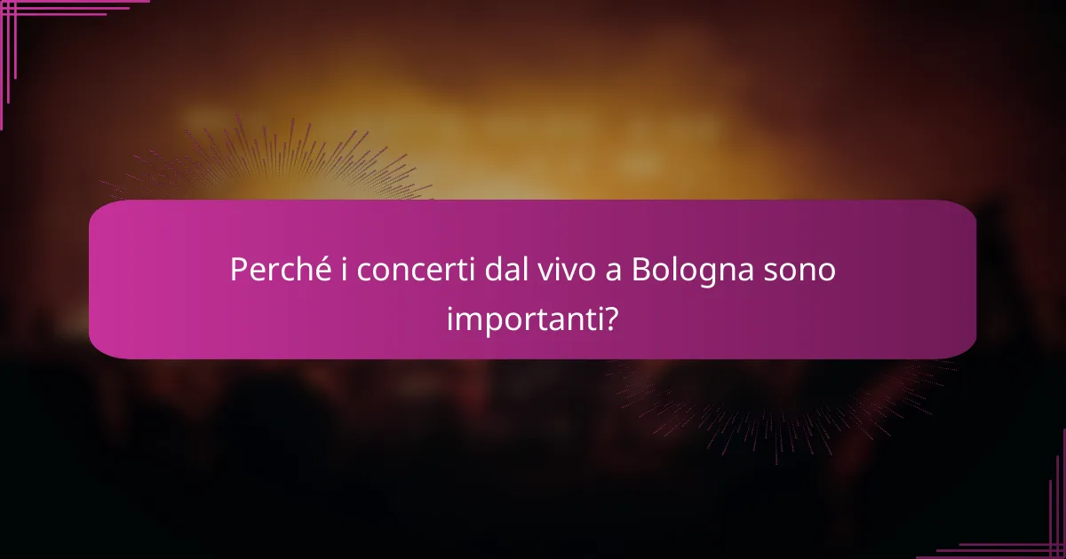 Perché i concerti dal vivo a Bologna sono importanti?