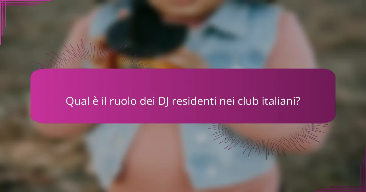 Qual è il ruolo dei DJ residenti nei club italiani?