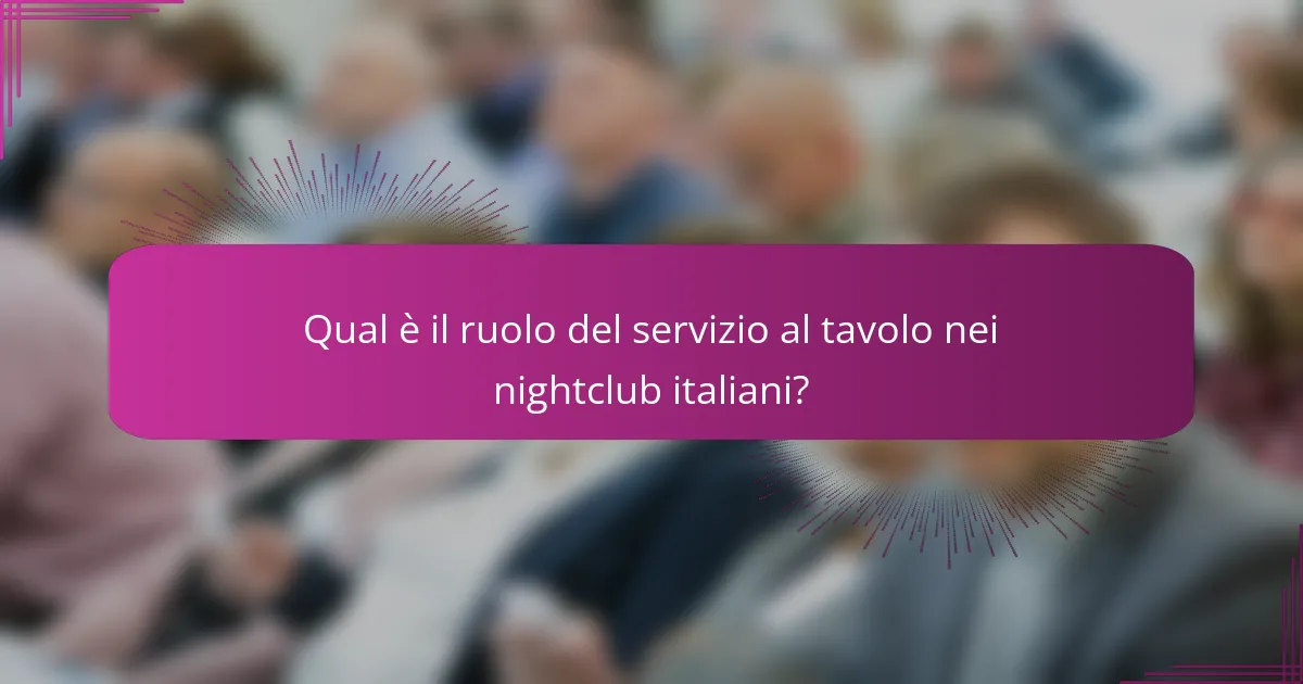 Qual è il ruolo del servizio al tavolo nei nightclub italiani?