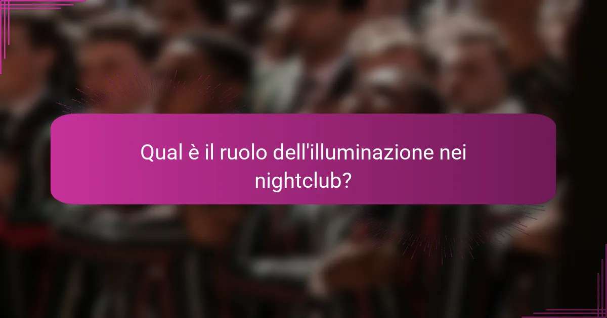 Qual è il ruolo dell'illuminazione nei nightclub?