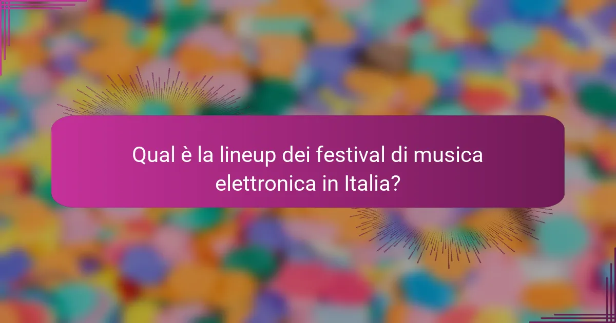 Qual è la lineup dei festival di musica elettronica in Italia?