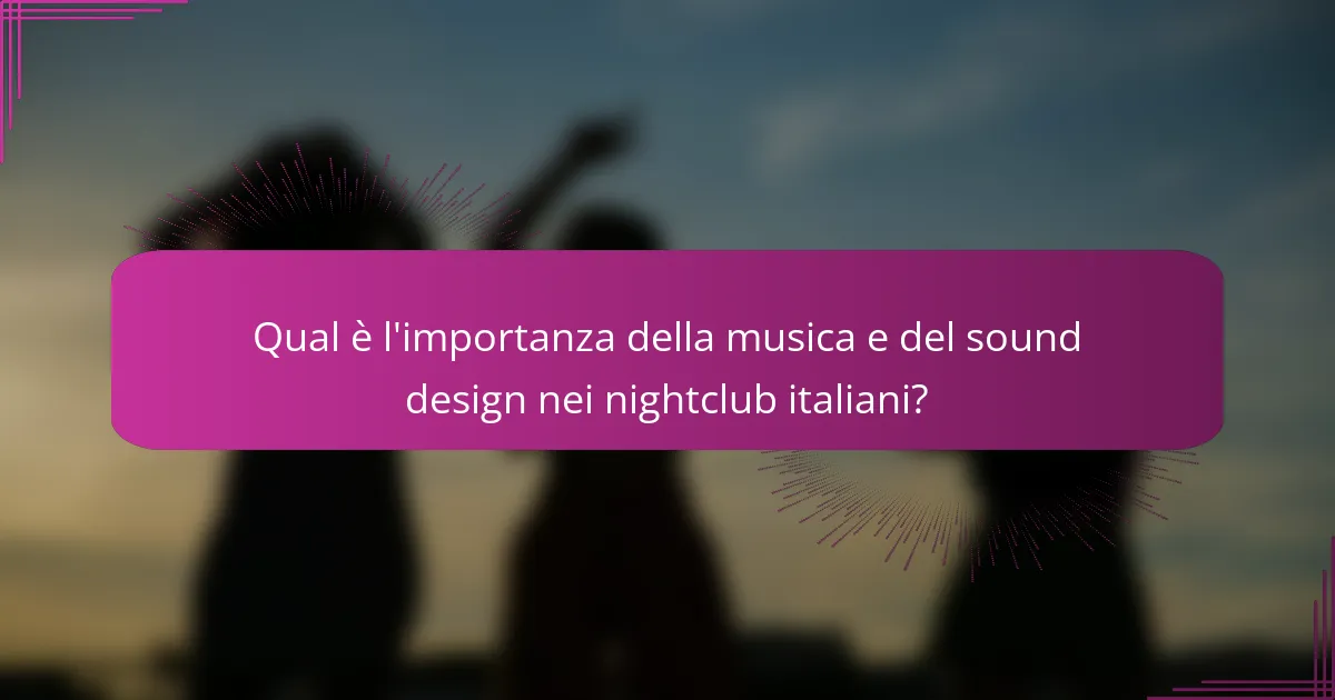 Qual è l'importanza della musica e del sound design nei nightclub italiani?
