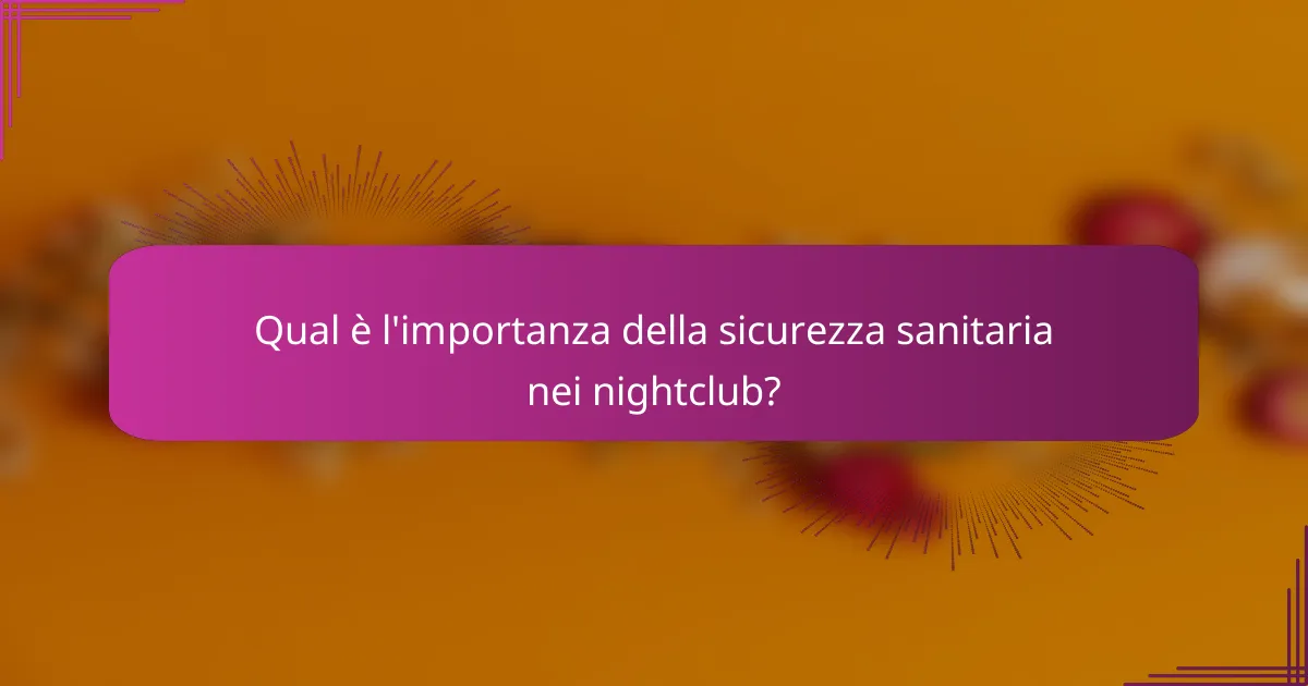 Qual è l'importanza della sicurezza sanitaria nei nightclub?