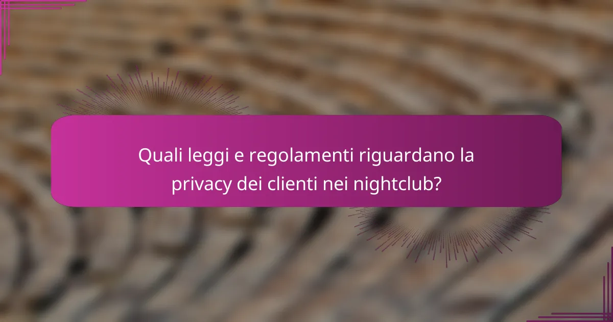 Quali leggi e regolamenti riguardano la privacy dei clienti nei nightclub?