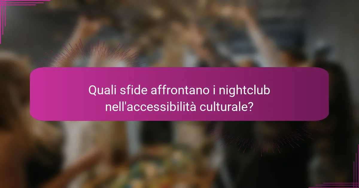 Quali sfide affrontano i nightclub nell'accessibilità culturale?