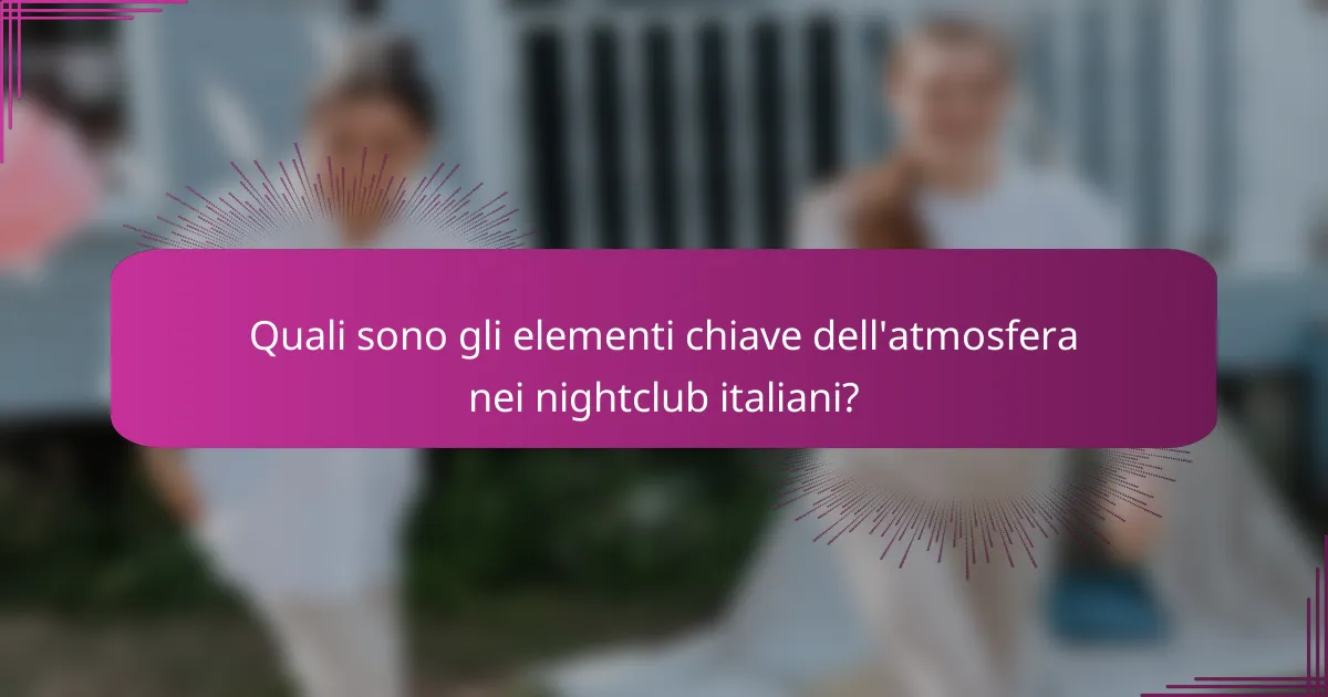 Quali sono gli elementi chiave dell'atmosfera nei nightclub italiani?
