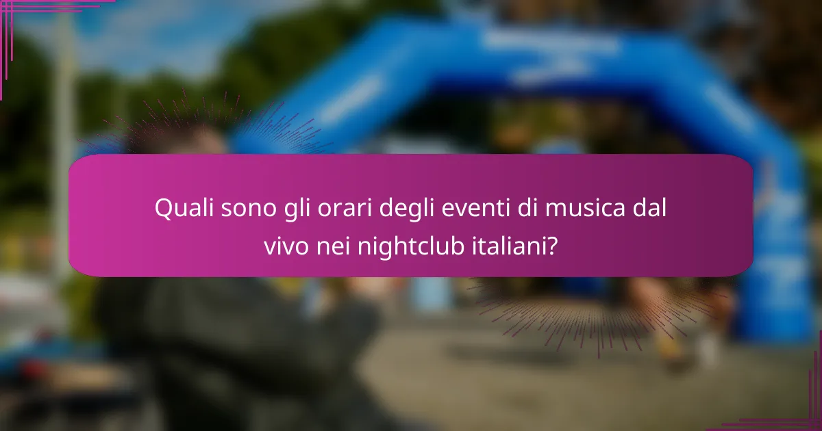 Quali sono gli orari degli eventi di musica dal vivo nei nightclub italiani?