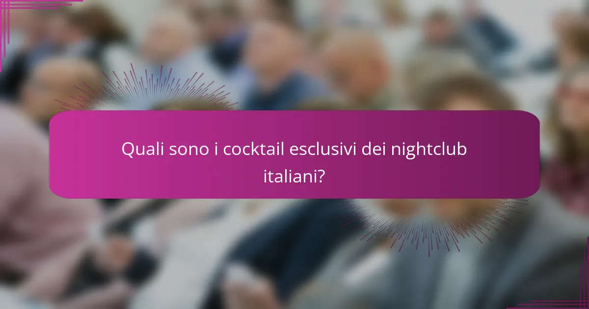 Quali sono i cocktail esclusivi dei nightclub italiani?