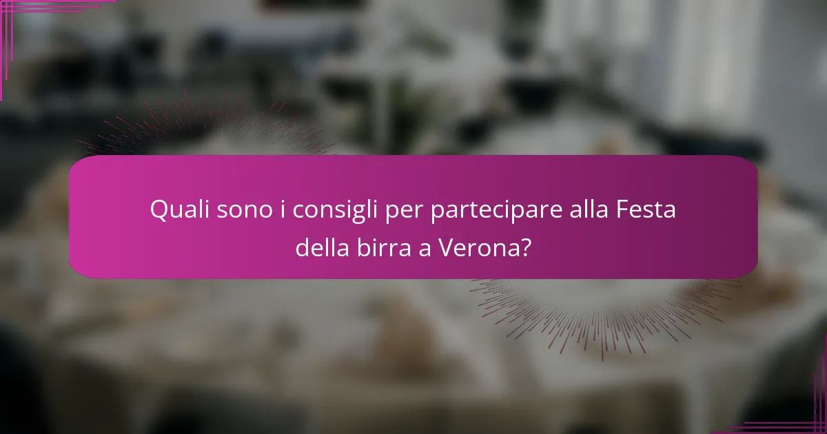 Quali sono i consigli per partecipare alla Festa della birra a Verona?