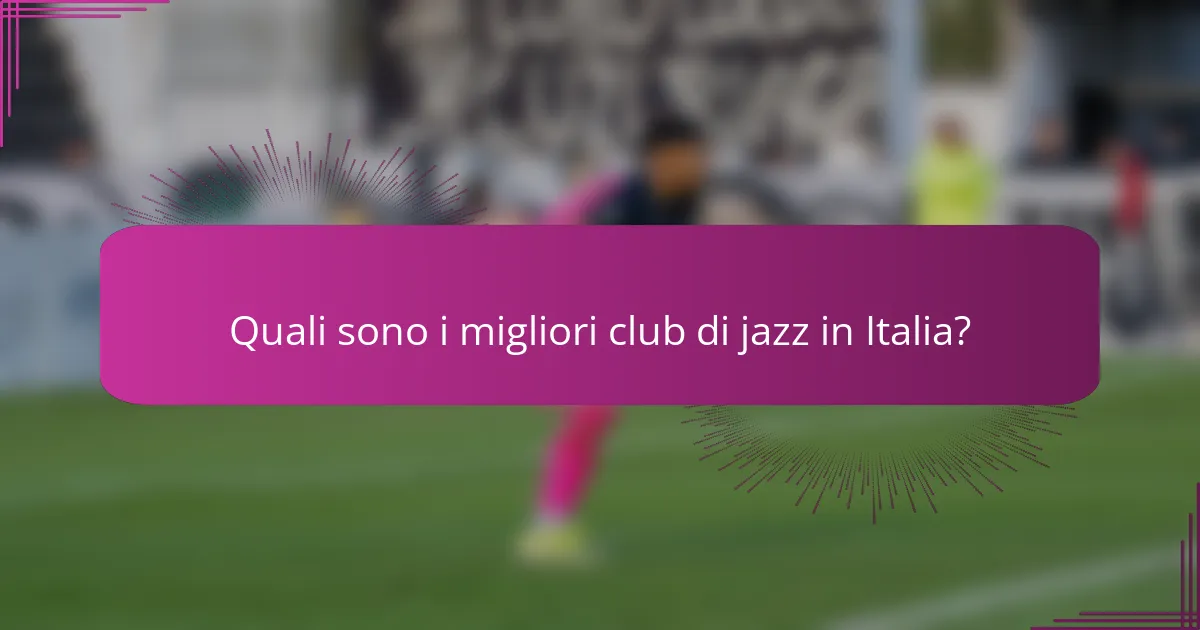 Quali sono i migliori club di jazz in Italia?