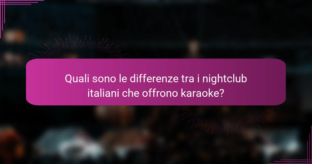 Quali sono le differenze tra i nightclub italiani che offrono karaoke?