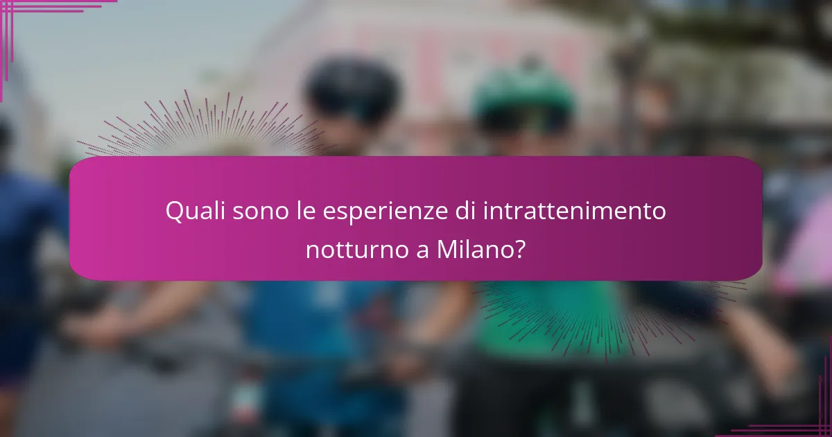 Quali sono le esperienze di intrattenimento notturno a Milano?