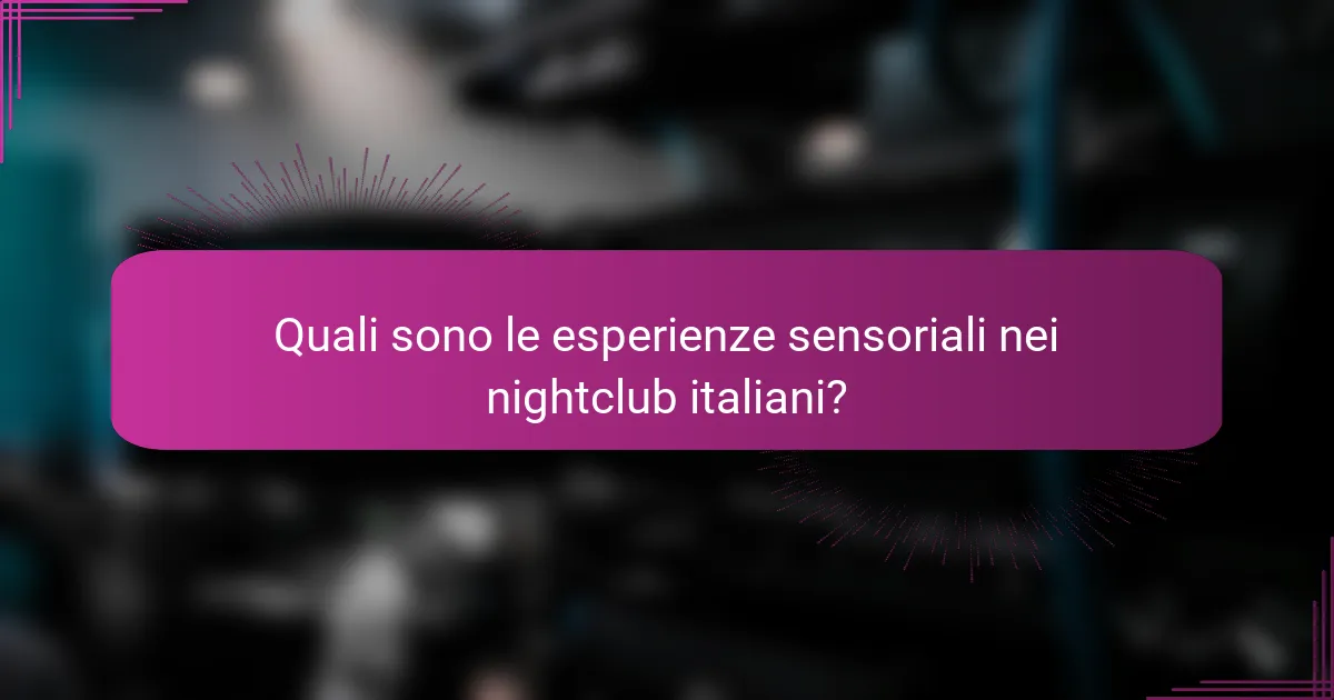 Quali sono le esperienze sensoriali nei nightclub italiani?