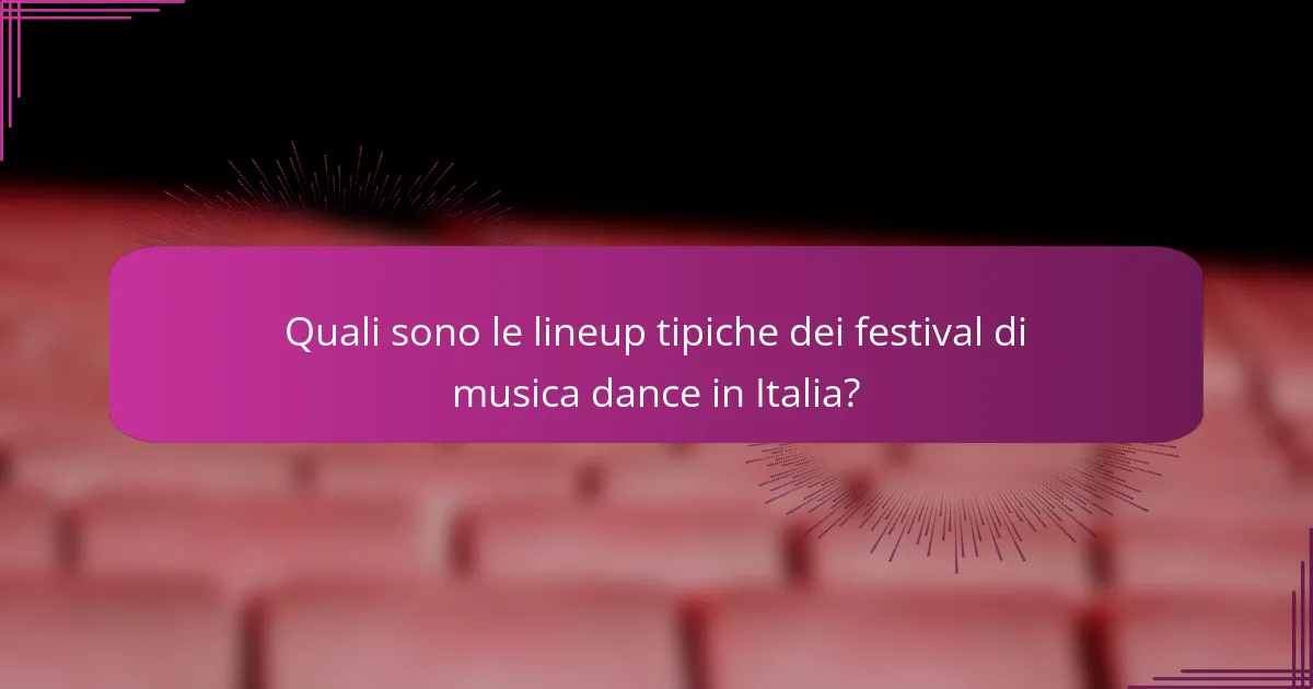 Quali sono le lineup tipiche dei festival di musica dance in Italia?