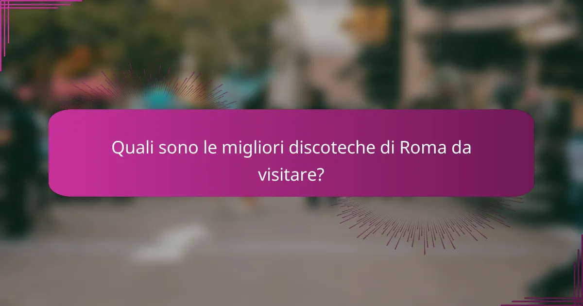 Quali sono le migliori discoteche di Roma da visitare?