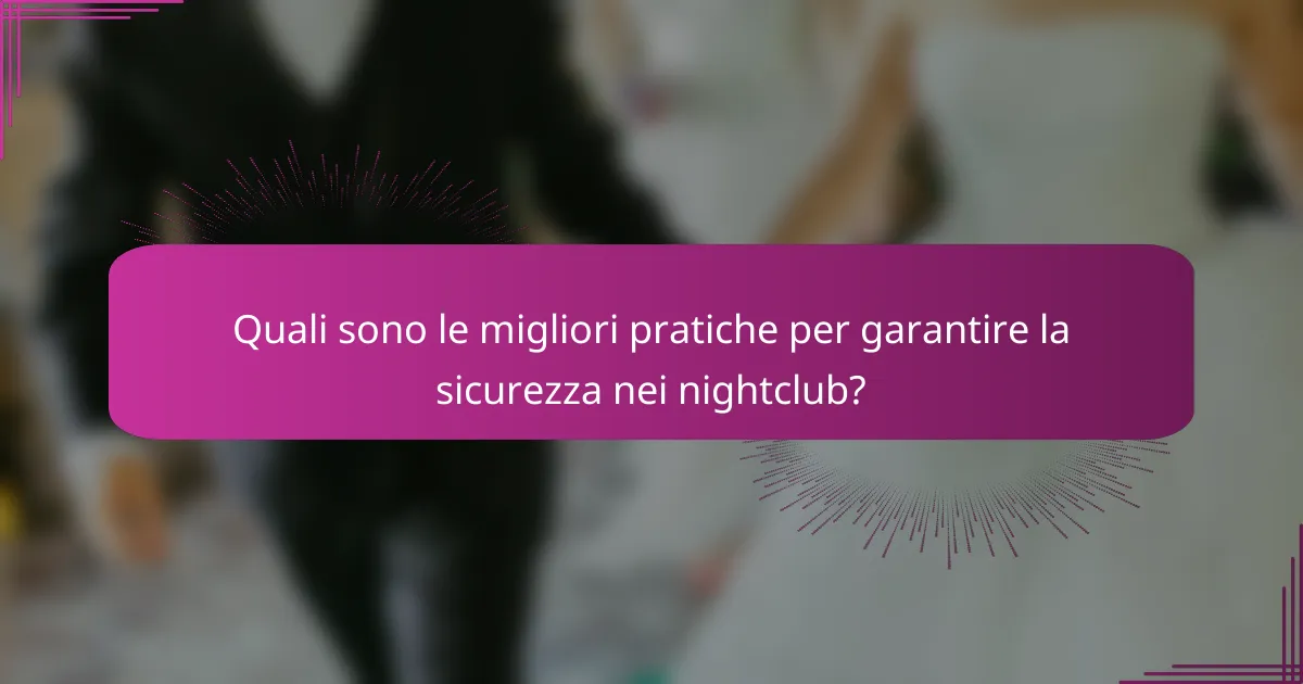 Quali sono le migliori pratiche per garantire la sicurezza nei nightclub?