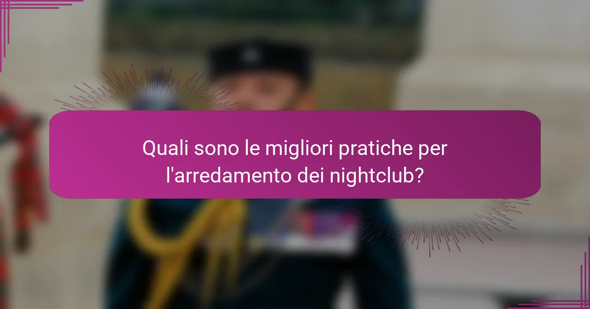 Quali sono le migliori pratiche per l'arredamento dei nightclub?