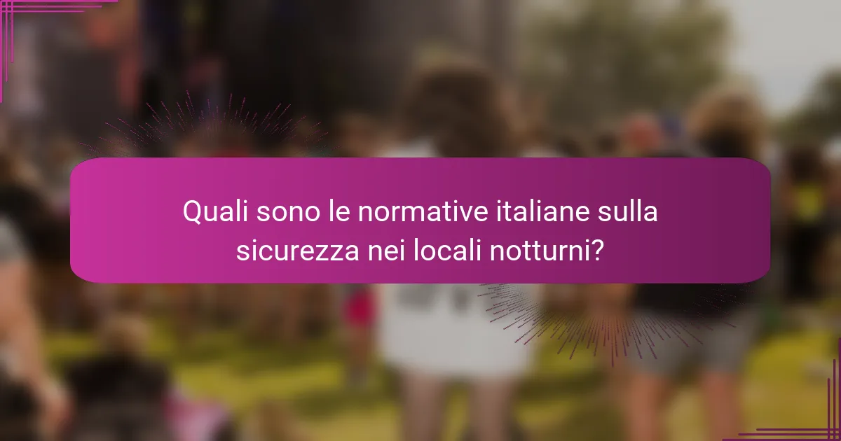 Quali sono le normative italiane sulla sicurezza nei locali notturni?