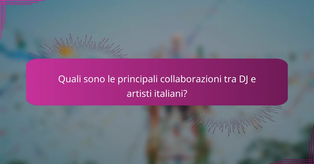 Quali sono le principali collaborazioni tra DJ e artisti italiani?