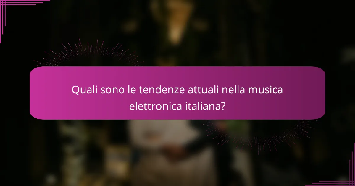 Quali sono le tendenze attuali nella musica elettronica italiana?