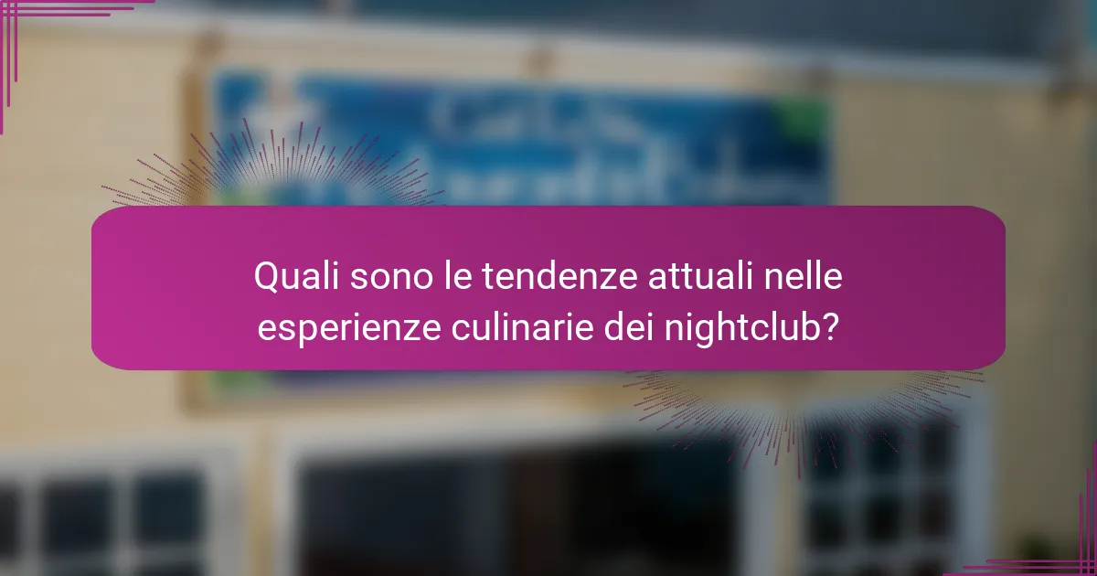 Quali sono le tendenze attuali nelle esperienze culinarie dei nightclub?
